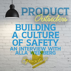 Building a Culture of Safety - An Interview with Alla Weinberg